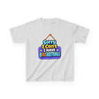 Sorry I Can't I Have Basketball - Kids T Shirt