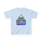 Sorry I Can't I Have Basketball - Kids T Shirt
