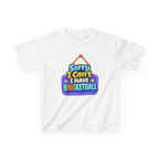 Sorry I Can't I Have Basketball - Kids T Shirt